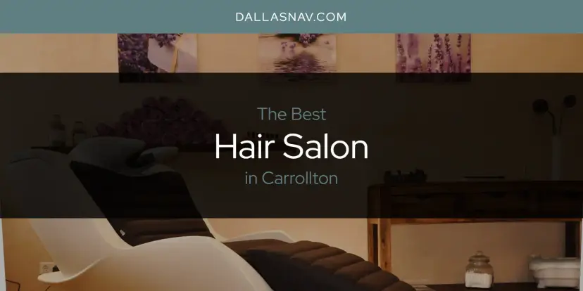 The Absolute Best Hair Salon in Carrollton  [Updated 2024]