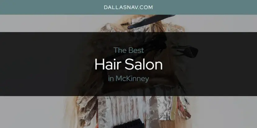 The Absolute Best Hair Salon in McKinney  [Updated 2024]