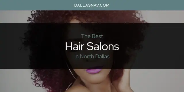 Best Hair Salons in North Dallas? Here's the Top 6