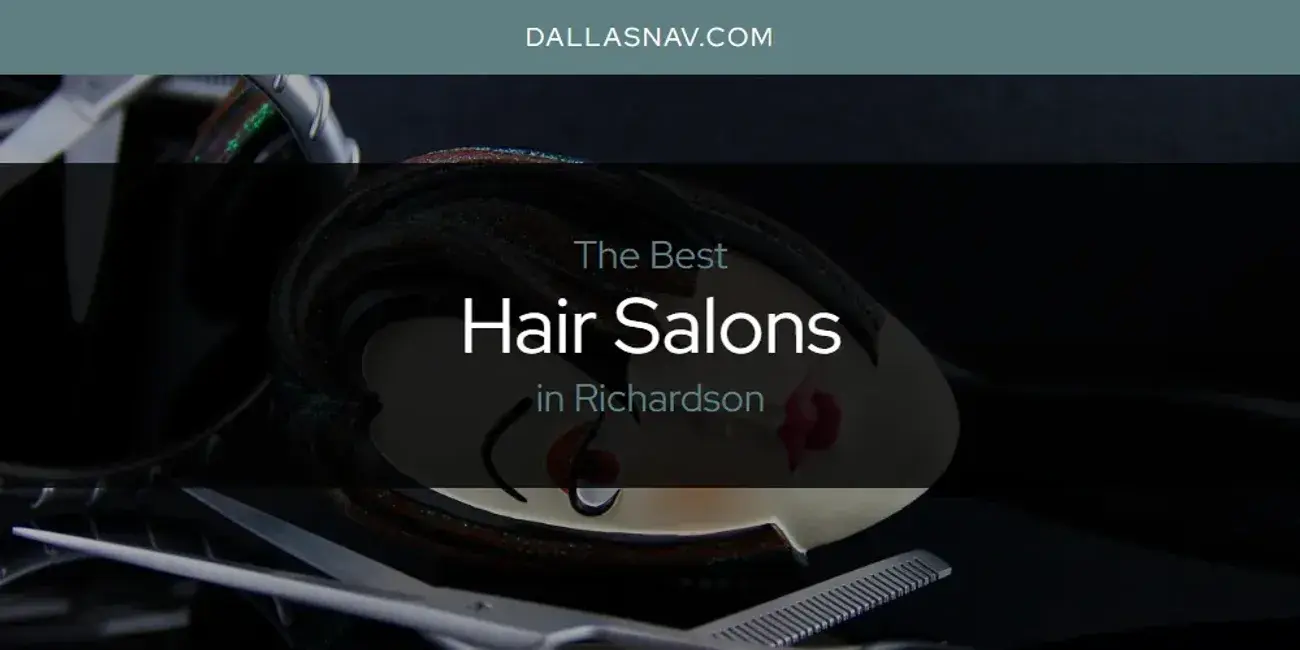 The Absolute Best Hair Salons in Richardson  [Updated 2024]