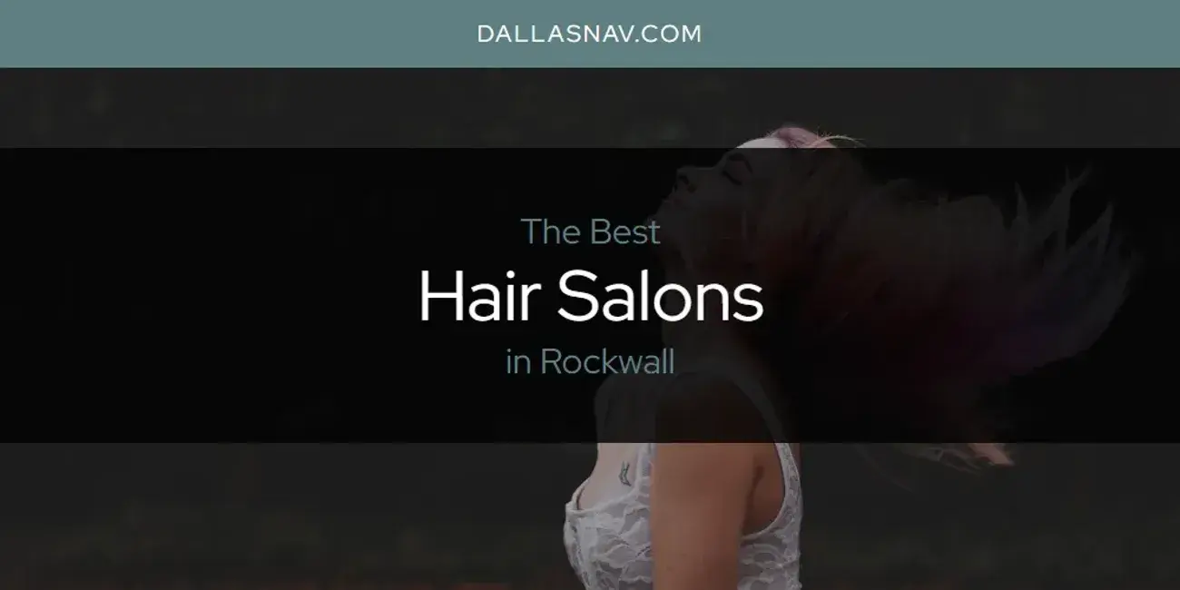The Absolute Best Hair Salons in Rockwall  [Updated 2024]