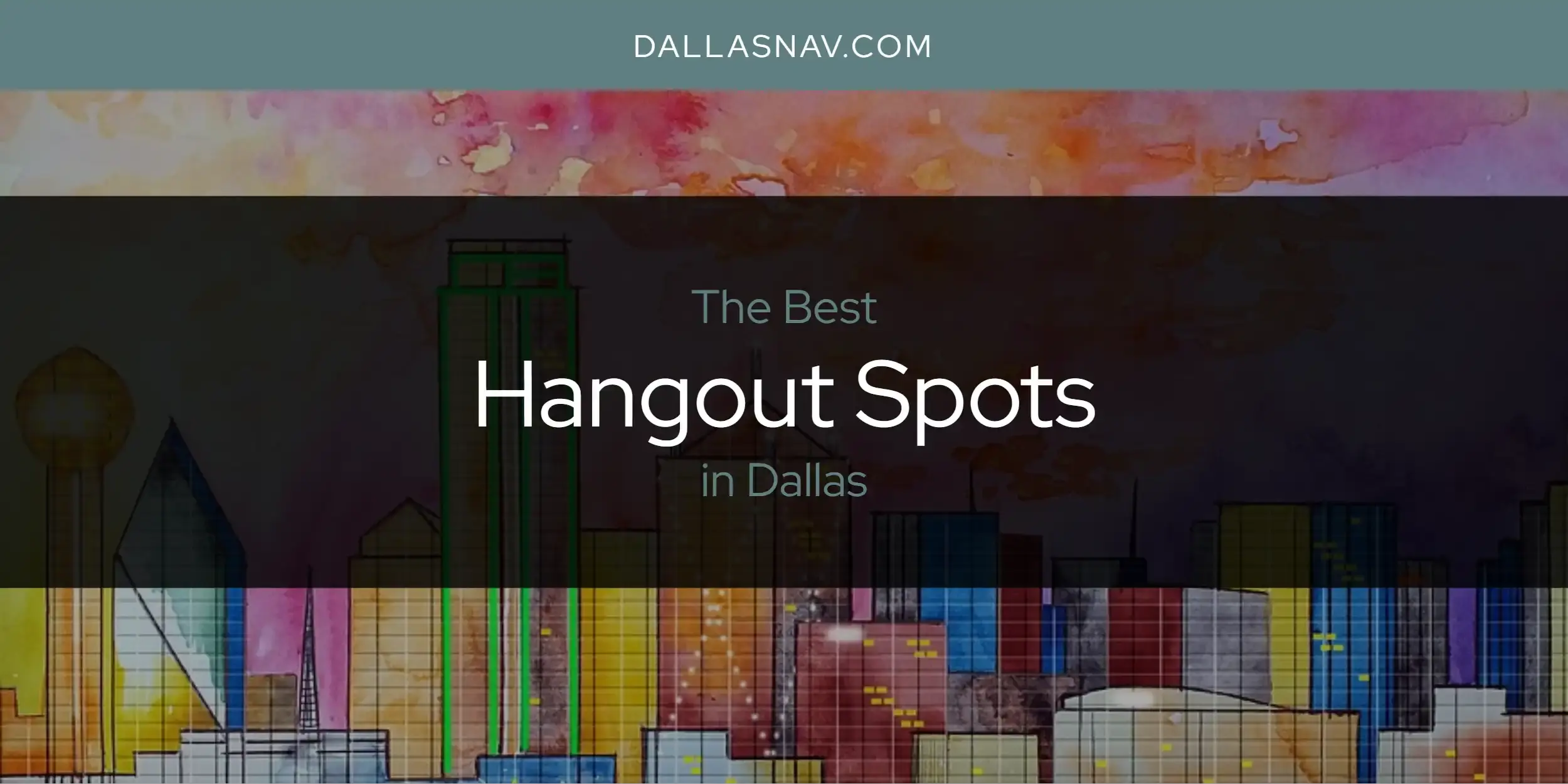 Best Hangout Spots in Dallas? Here's the Top 6