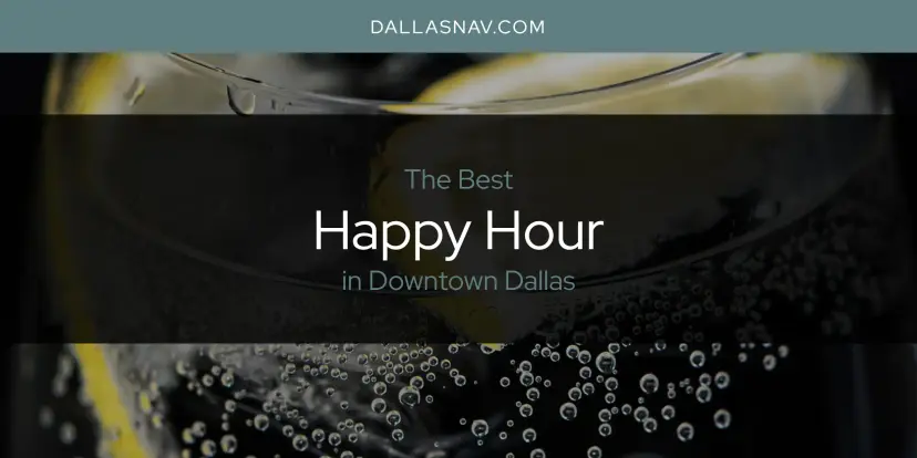 The Absolute Best Happy Hour in Downtown Dallas  [Updated 2024]