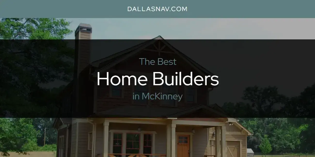 The Absolute Best Home Builders in McKinney  [Updated 2024]