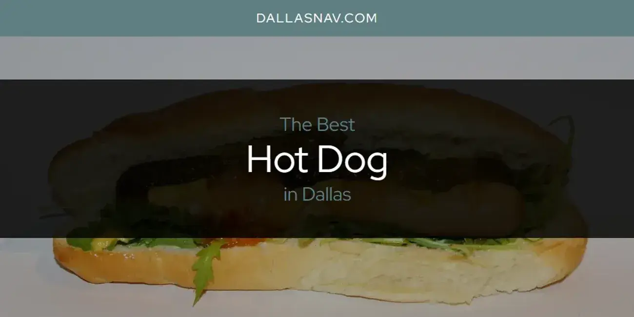 The Absolute Best Hot Dog in Dallas  [Updated 2024]