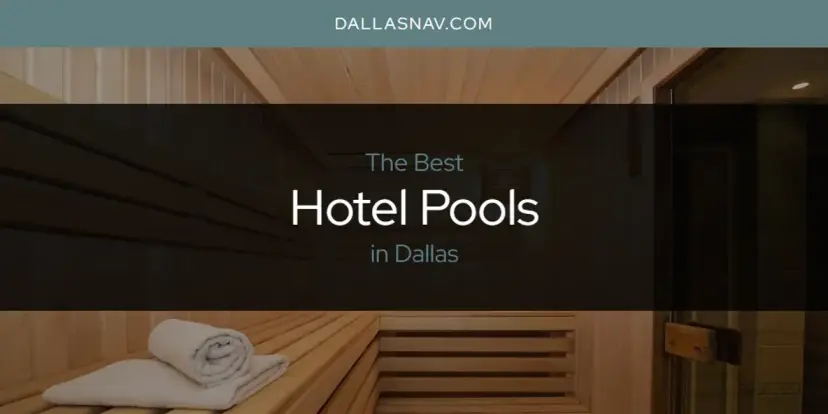 The Absolute Best Hotel Pools in Dallas  [Updated 2024]