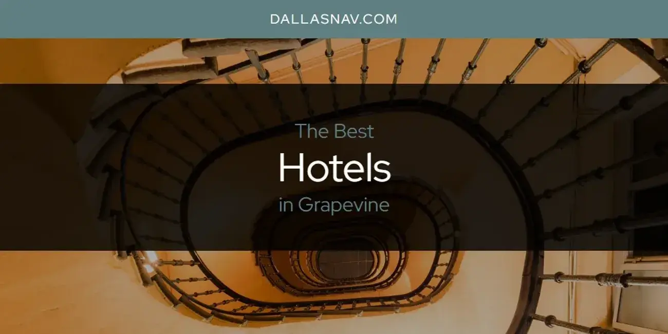The Absolute Best Hotels in Grapevine  [Updated 2024]