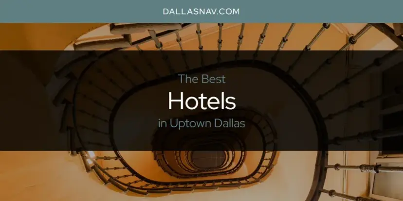 The Absolute Best Hotels in Uptown Dallas  [Updated 2024]