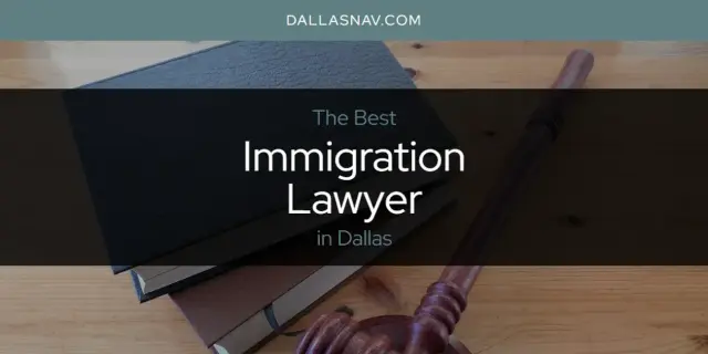 The Absolute Best Immigration Lawyer in Dallas  [Updated 2024]