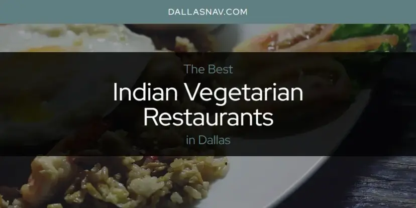 The Absolute Best Indian Vegetarian Restaurants in Dallas  [Updated 2024]