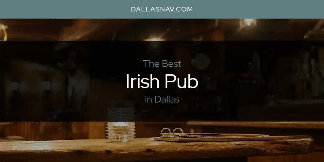 The Absolute Best Irish Pub in Dallas  [Updated 2024]