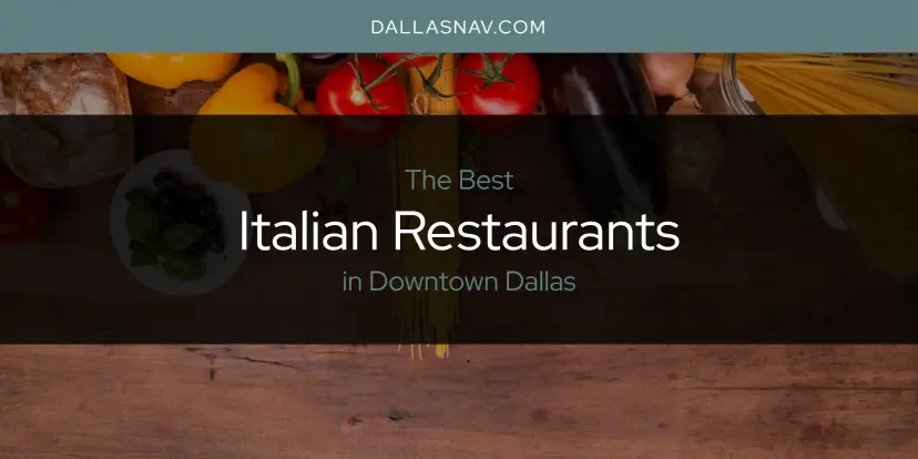 The Absolute Best Italian Restaurants in Downtown Dallas  [Updated 2024]