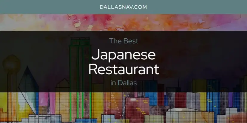 The Absolute Best Japanese Restaurant in Dallas  [Updated 2024]