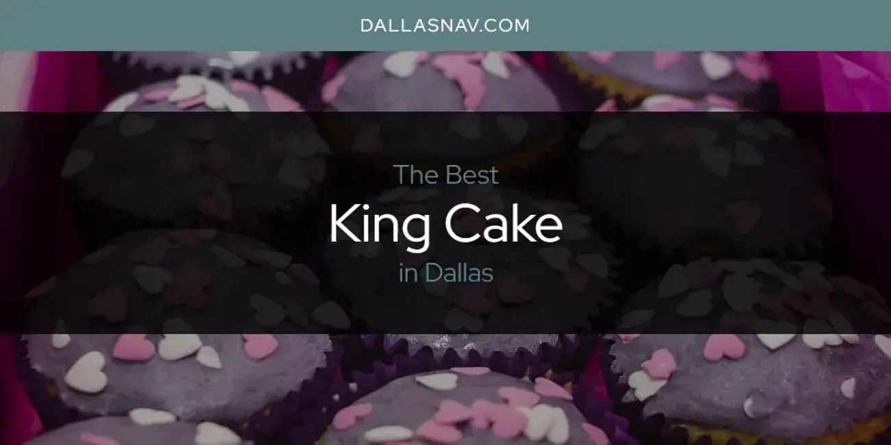 Dallas' Best King Cake [Updated 2024]