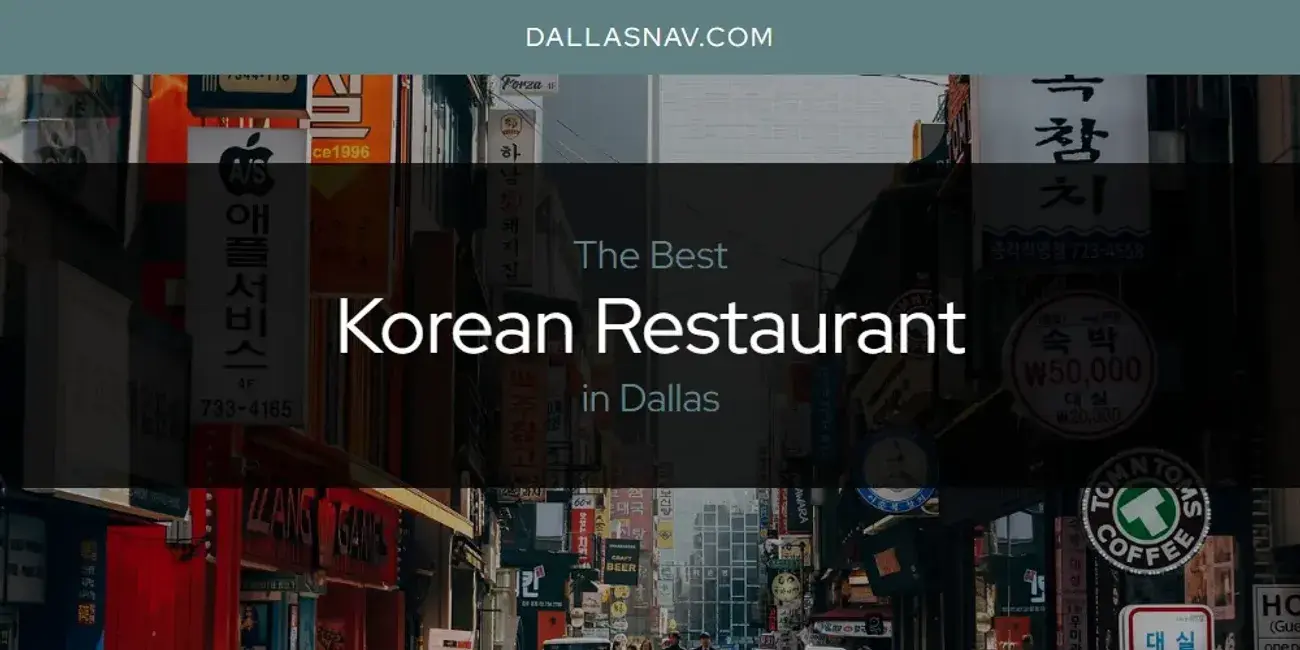 Dallas' Best Korean Restaurant [Updated 2024]