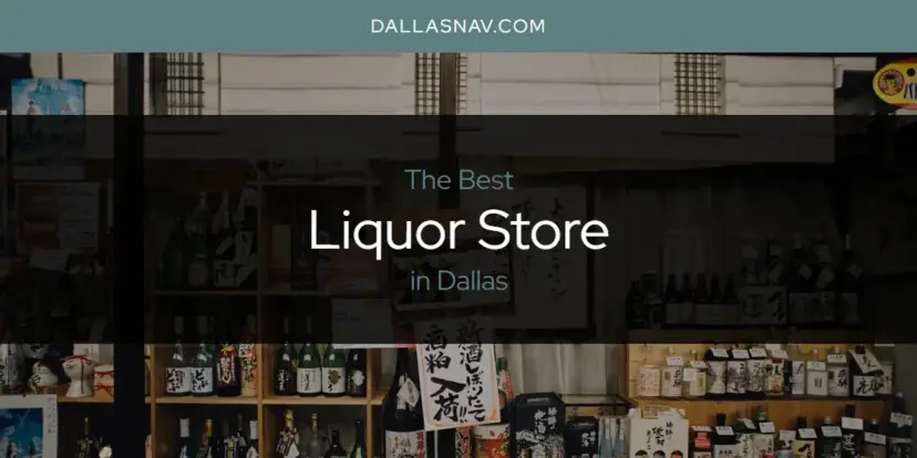 Dallas' Best Liquor Store [Updated 2024]