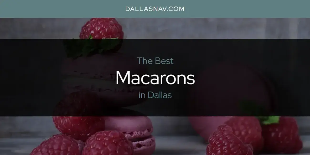 Dallas' Best Macarons [Updated 2024]