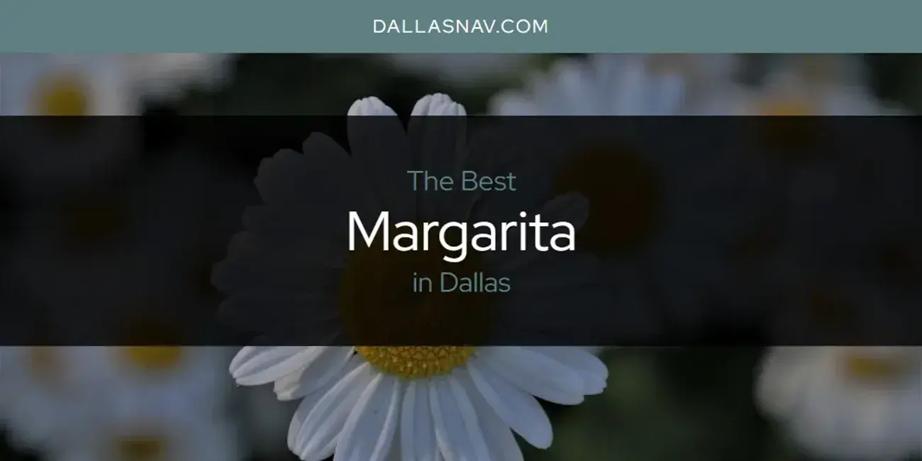 Dallas' Best Margarita [Updated 2024]