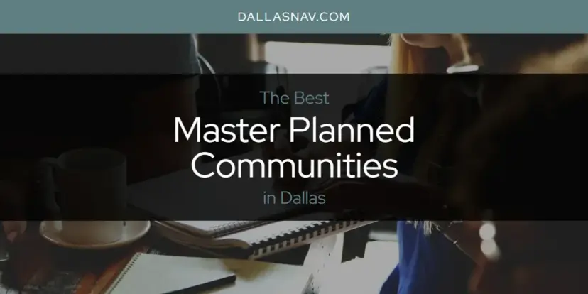 Dallas' Best Master Planned Communities [Updated 2024]