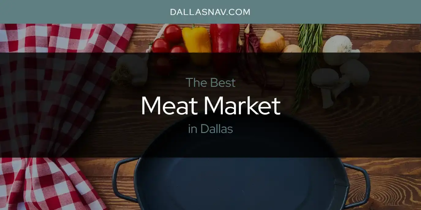 Dallas' Best Meat Market [Updated 2024]