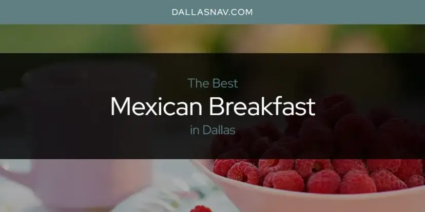 Dallas' Best Mexican Breakfast [Updated 2024]