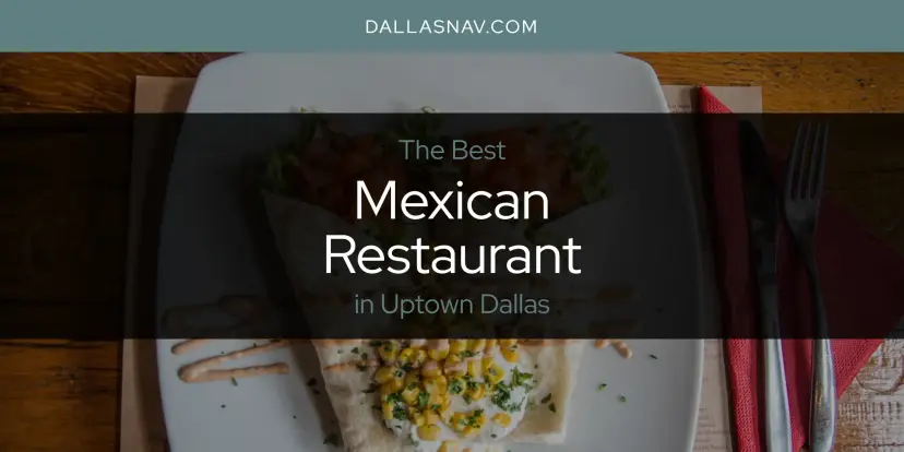 Uptown Dallas' Best Mexican Restaurant [Updated 2024]