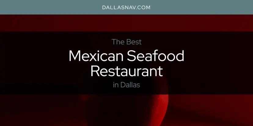Dallas' Best Mexican Seafood Restaurant [Updated 2024]