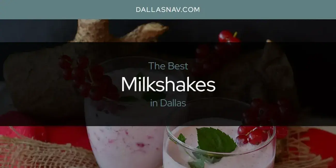 Dallas' Best Milkshakes [Updated 2024]