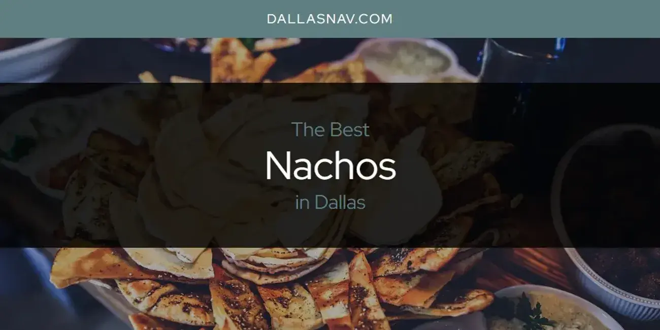 Dallas' Best Nachos [Updated 2024]