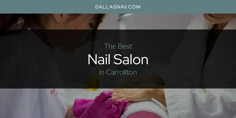 Carrollton's Best Nail Salon [Updated 2024]