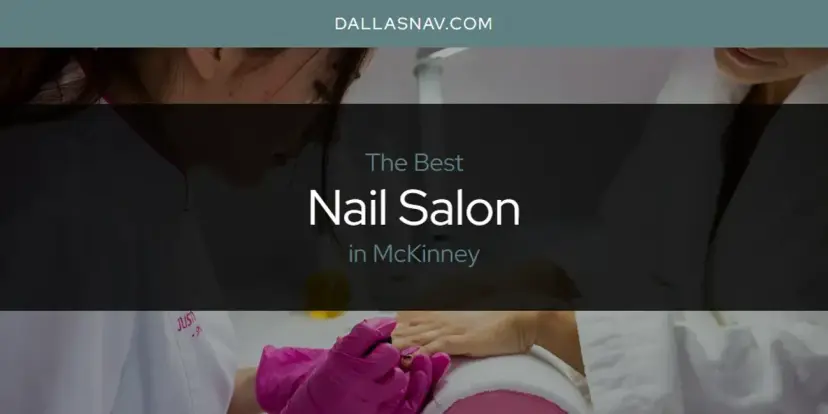 McKinney's Best Nail Salon [Updated 2024]