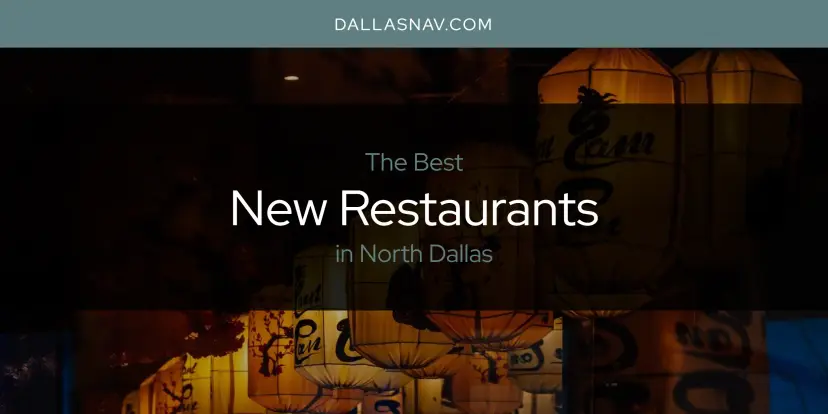 North Dallas' Best New Restaurants [Updated 2024]