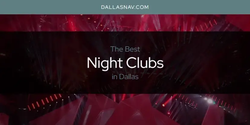 Dallas' Best Night Clubs [Updated 2024]