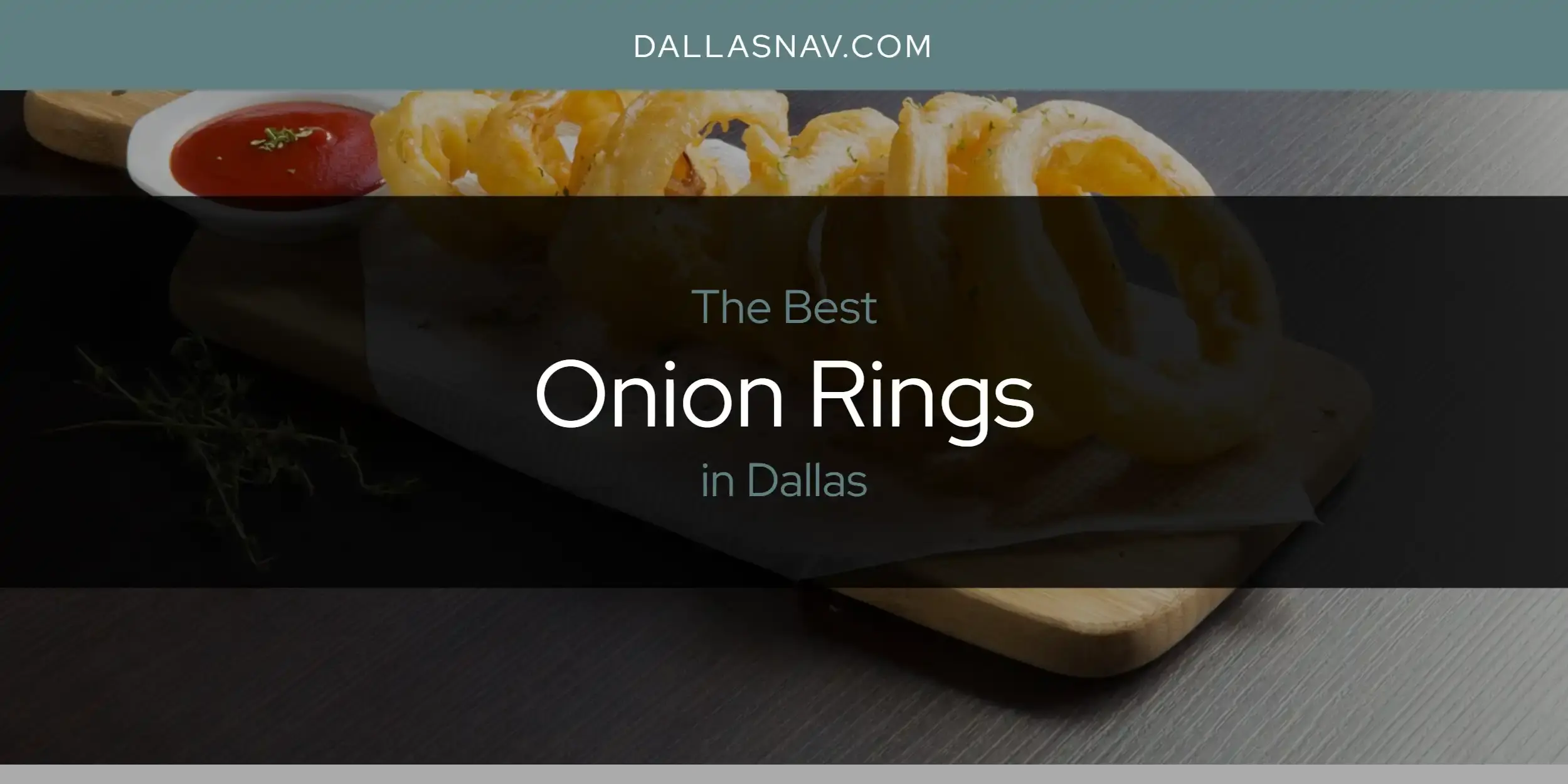 The Best Onion Rings in Dallas [Updated 2023]