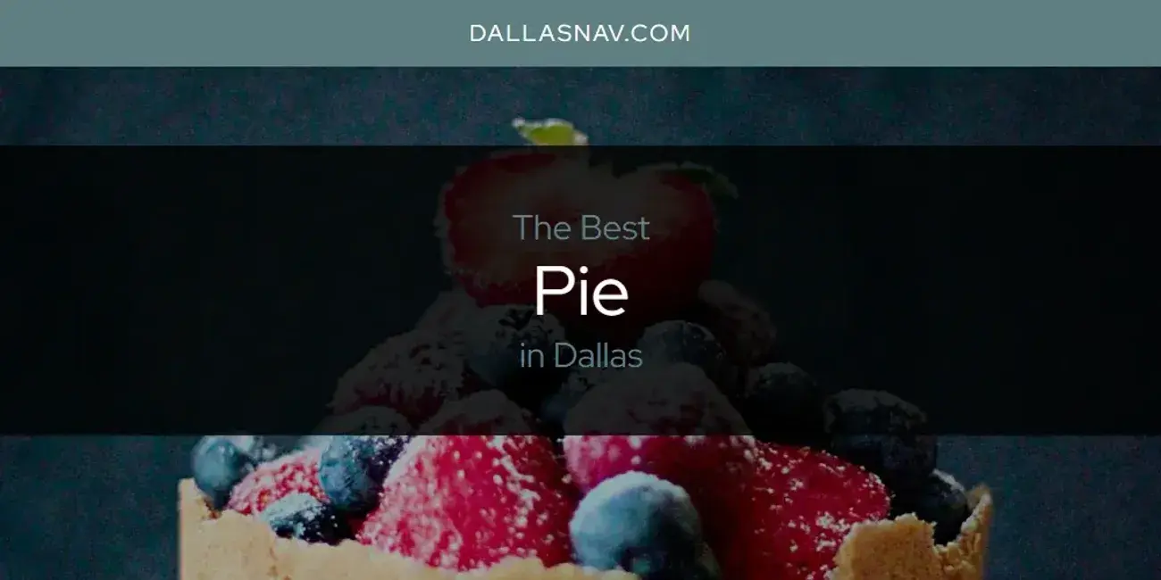 Dallas' Best Pie [Updated 2024]