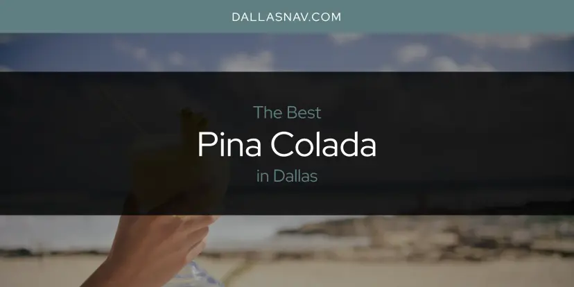 Dallas' Best Pina Colada [Updated 2024]