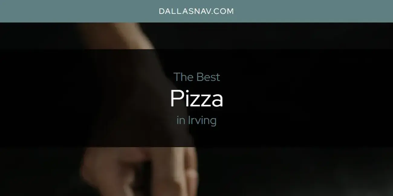 Irving's Best Pizza [Updated 2024]