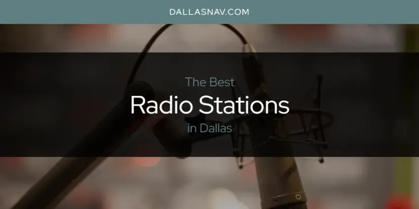 Dallas' Best Radio Stations [Updated 2024]