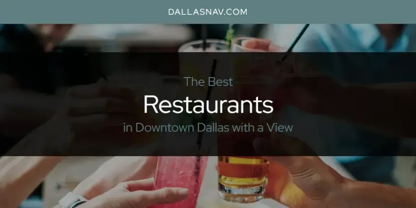Downtown Dallas with a View's Best Restaurants [Updated 2024]