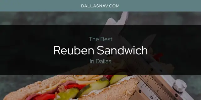 Dallas' Best Reuben Sandwich [Updated 2023]