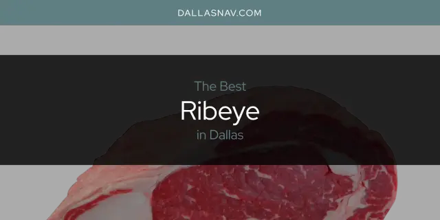 Dallas' Best Ribeye [Updated 2023]