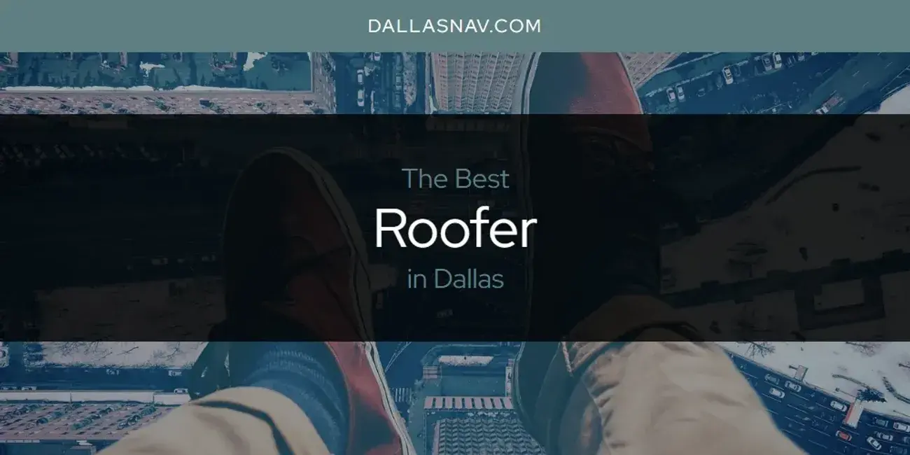 Dallas' Best Roofer [Updated 2024]