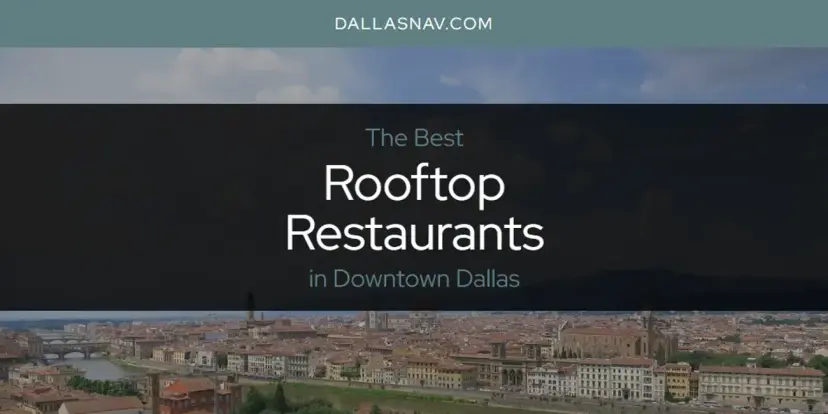 Downtown Dallas' Best Rooftop Restaurants [Updated 2024]