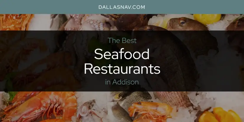 Addison's Best Seafood Restaurants [Updated 2024]