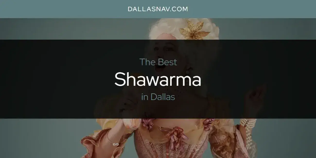 Dallas' Best Shawarma [Updated 2024]