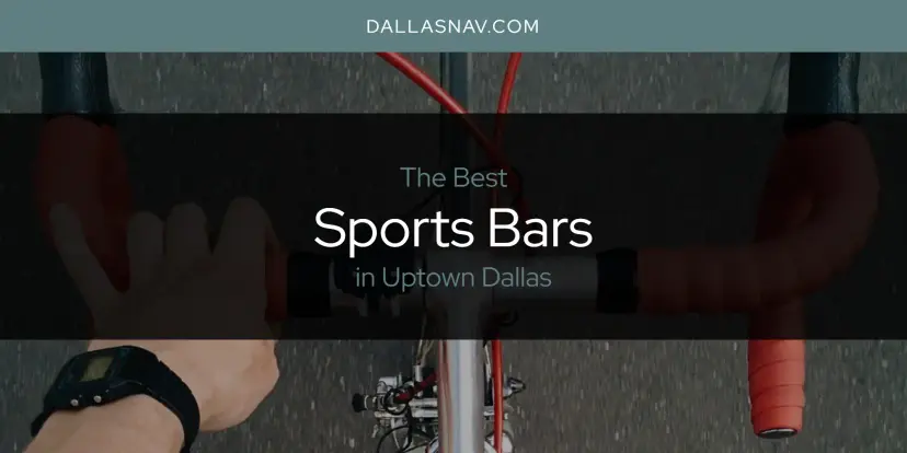 Uptown Dallas' Best Sports Bars [Updated 2024]