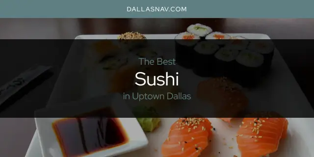 Uptown Dallas' Best Sushi [Updated 2023]