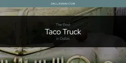 Dallas' Best Taco Truck [Updated 2023]
