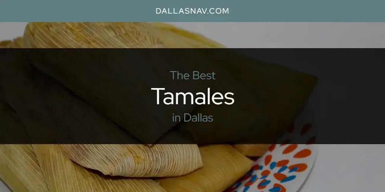 Dallas' Best Tamales [Updated 2024]