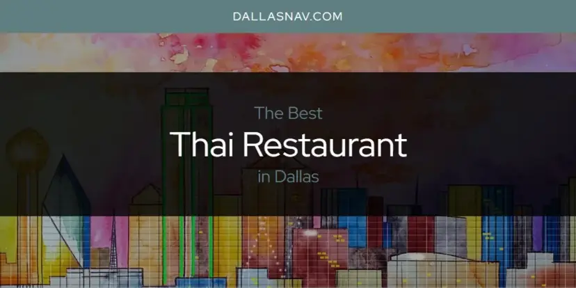 Dallas' Best Thai Restaurant [Updated 2024]